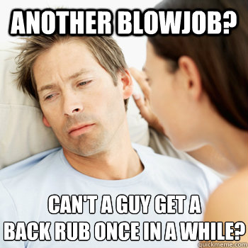 Best of I need a blow job meme