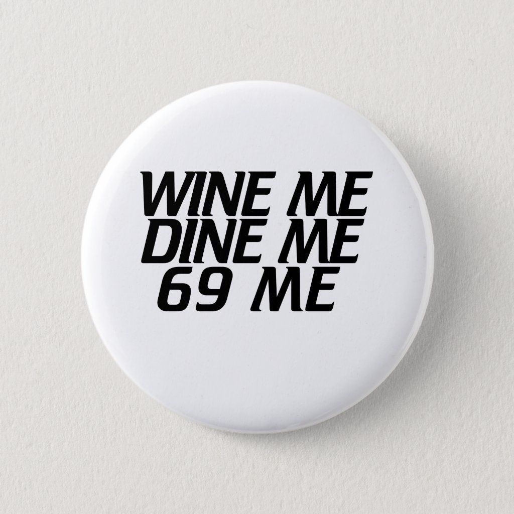 denise auguste recommends Wine Me Dine Me 69 Me Meme