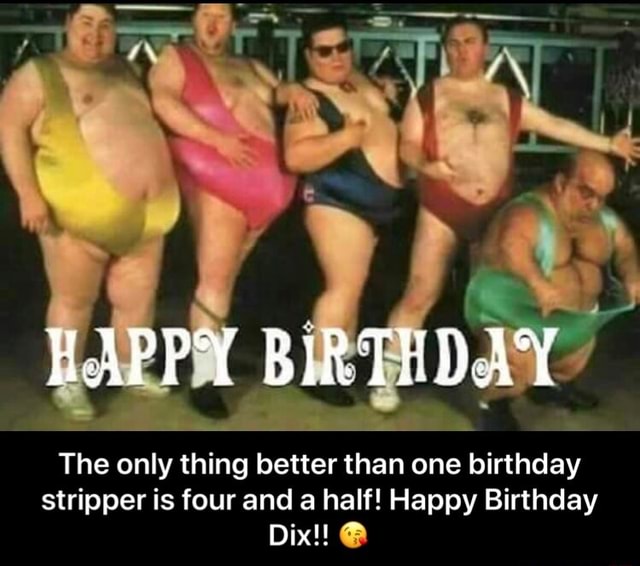 christian marmolejo recommends Happy Birthday Male Stripper Meme