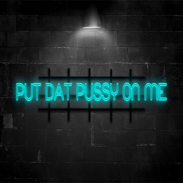 put the pussy on me