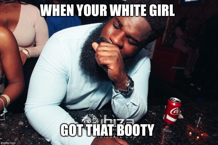 andre wendt recommends White Girl Booty Meme
