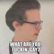 chris misson recommends What Are You Fuckin Gay?