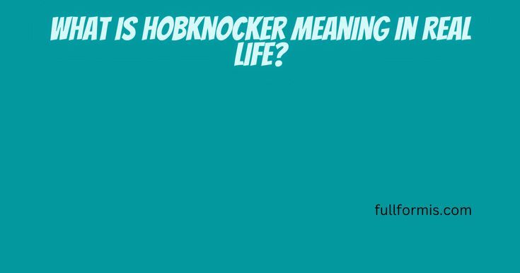 dafne munoz recommends What Does Hob Knocker Mean