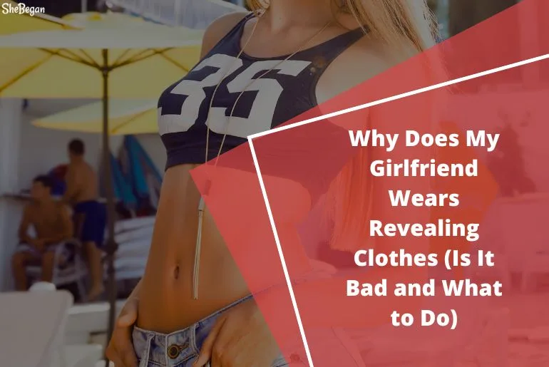 carson clement recommends why does my girlfriend wear revealing clothes pic