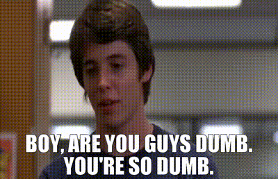 alastair goodman recommends you are so dumb you are really dumb gif pic